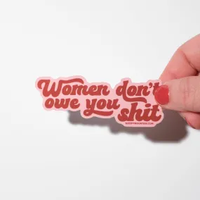 Women don't owe you sh*t Sticker